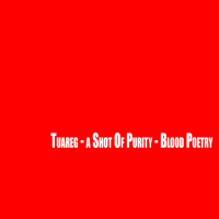 TUAREG: A Shot of Purity/Blood Poetry (2009)